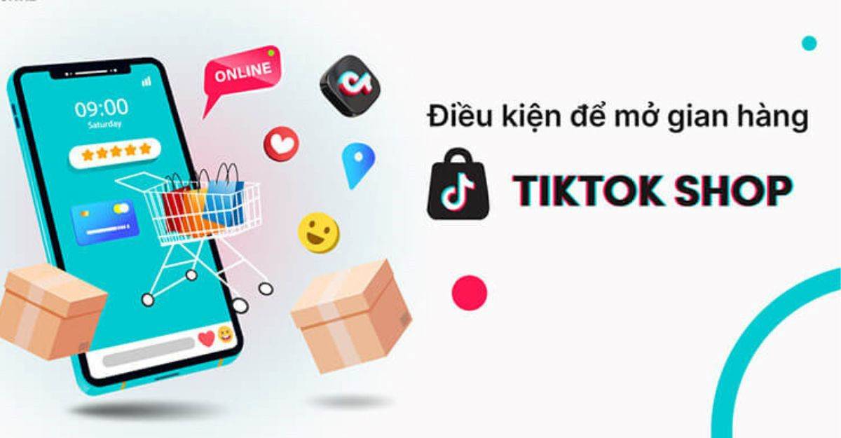 Điều kiện mở Tiktok Shop là gì?