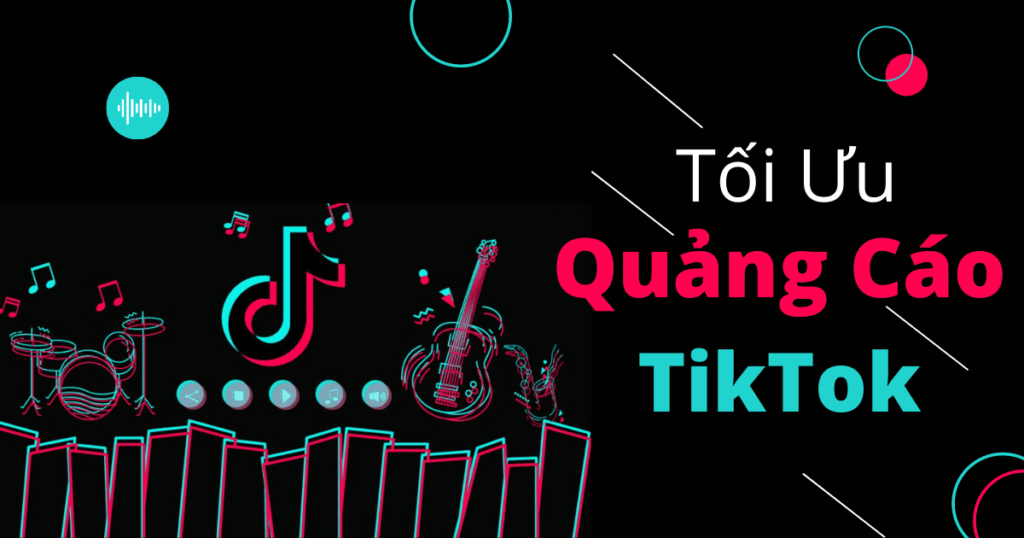 Cách tối ưu quảng cáo Tiktok hiệu quả